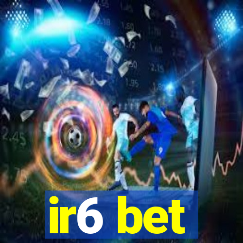 ir6 bet